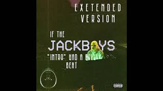 EXTENDED VERSION  If JACKBOYS quotINTROquot HAD A FULL BEAT [upl. by Pump]