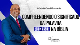 COMPREENDENDO O SIGNIFICADO DA PALAVRA RECEBER NA BÍBLIA  Ap Dr Mário Casquinha [upl. by Meingoldas]