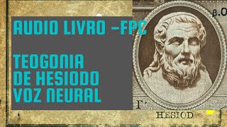 AUDIO LIVRO HESIODO TEOGONIA CANAL FPC VOZ NEURAL [upl. by Fawne65]