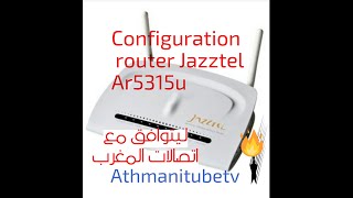 Configuration JAZZTEL AR5315u ليتوافق مع إتصالات المغرب [upl. by Raycher]