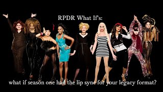 RPDR What Ifs what if season 1 had the lip sync for your legacy format [upl. by Alberik2]