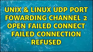 Unix amp Linux UDP Port Fowarding channel 2 open failed connect failed Connection refused [upl. by Ivers676]