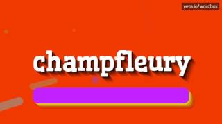 CHAMPFLEURY  HOW TO PRONOUNCE IT [upl. by Zoha897]