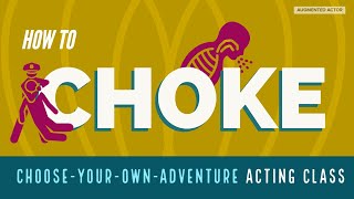 How to Choke  Choose Your Own Adventure Acting Class [upl. by Balac458]