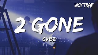 CVBZ  2 Gone Lyrics [upl. by Lynad]