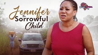 Jennifer The Sorrowful Child  This New Amazing Movie IS BASED ON TRUE LIFE STORY  African Movies [upl. by Aneen]