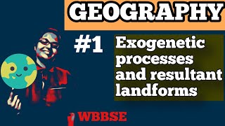 EXOGENETIC PROCESSES AND RESULTANT LANDFORMS  GEOGRAPHY  WBBSE  PART 1 [upl. by Drof838]