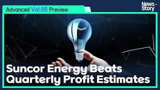 Vol65Unit 08 Suncor Energy Beats Quarterly Profit Estimates Preview [upl. by Eanore]