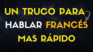 PRACTICA FRANCÉS CON ESTE TRUCO Y PODRÁS HABLAR FRANCÉS MÁS RÁPIDO [upl. by Eenehs]