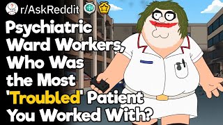 Psychiatric Ward Workers Who Was the Most Troubled Patient You Worked With [upl. by Oaht]