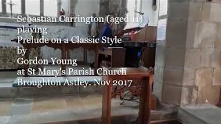 Prelude on a Classic Style by Gordon Young Organist Sebastian Carrington aged 11 Organ Solo [upl. by Costanzia]