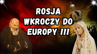 Przepowiednie Fatimskie i Objawienia Ojca Pio – Rosja Wkroczy Do Europy [upl. by Cara]