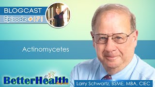 Episode 171 Actinomycetes with Larry Schwartz BSME MBA CIEC [upl. by Wende]