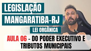 Legislação de MangaratibaRJ 2024  Lei Orgânica aula 6 de 6  DO PODER EXECUTIVO E TRIBUTOS [upl. by Vladimar651]