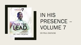 In His Presence Volume 7 Take The Lead Jukebox By Dr Paul Enenche Full Album [upl. by Sullecram148]