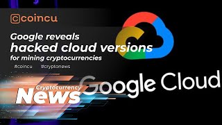 Google reveals hacked cloud versions for mining cryptocurrencies  News 29 Nov 2021  Crypto News [upl. by Gizela]