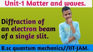 Diffraction of an electron beam of a single slit  Bsc quantum mechanics [upl. by Drareg]