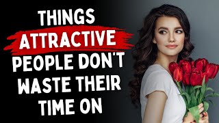 5 Things Attractive people don’t waste their time on [upl. by Atniuq]