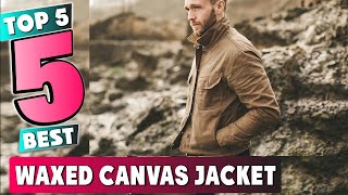 Best Waxed Canvas Jacket In 2024  Top 5 New Waxed Canvas Jackets Review [upl. by Annaehs]