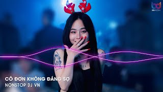 CÔ ĐƠN KHÔNG ĐÁNG SỢ REMIX  THƯƠNG YÊU TRÂN TRỌNG NHỮNG GÌ MÌNH ĐANG CÓ REMIX HOT TIKTOK [upl. by Itnaihc]