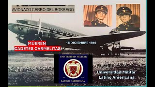 AVIONAZO EN EL CERRO DEL BORREGO 1949 MUEREN CADETES CARMELITASUNIVERSIDAD MILITAR LATINO AMERICANA [upl. by Wagner]