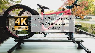 How To Install Roof Cross Bars On An Enclosed Trailer Great For Solar Panels Bikes And Or Kayaks [upl. by Gillead325]