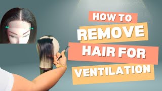 How to properly remove hair for ventilation DETAILED TUTORIAL frontalwig closureventilation [upl. by Areema]