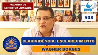 Esclarecimento sobre Clarividência – Wagner Borges Falando de Espiritualidade 08 [upl. by Nacim267]