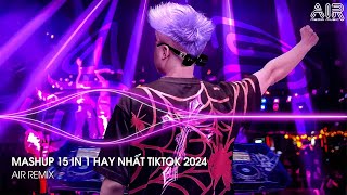 Mashup 15 in 1  Nhạc Remix TikTok Triệu View Hay Nhất Hiện Nay ♫ Top 15 Nhạc TikTok Hay Nhất 2024 [upl. by Eberle]