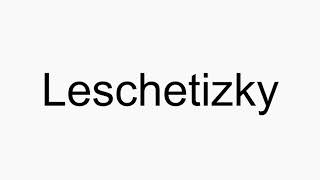 How to pronounce Leschetizky [upl. by Esch]