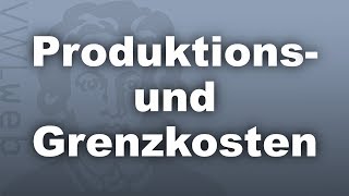 Produktionskosten und Grenzkosten  VWLweb  Goethe Uni Frankfurt  studentisches eLearningProjekt [upl. by Tiffi]