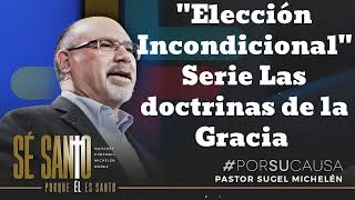 quotElección Incondicionalquot Serie Las doctrinas de la Gracia Pastor Sugel Michelen [upl. by Whalen]