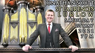 ST LAURENCES LUDLOW  JONATHAN SCOTT  ORGAN CONCERT  SATURDAY 1ST MAY 2021 7PM UK TIME [upl. by Cohn]