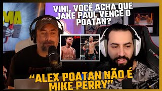 VINI SOBRE ALEX POATAN VS JAKE PAUL  “ALEX POATAN NÃO É UM MIKE PERRY” [upl. by Gisele141]