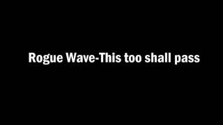 Rogue WaveThis too shall pass [upl. by Darcie]