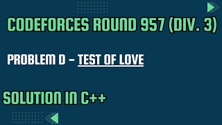 Codeforces Round 957 Div 3 Problem D Test of Love Full Solution In C [upl. by Felix]