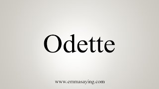 How To Say Odette [upl. by Neladgam675]