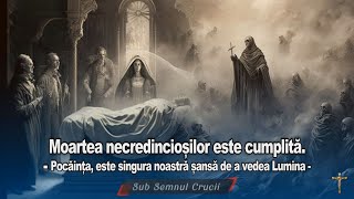 Moartea necredinciosilor este cumplita  Pocainta este singura noastra sansa de a vedea Lumina [upl. by Eelyk]