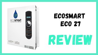 EcoSmart ECO 27 Tankless Water Heater Review [upl. by Eadrahc940]