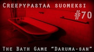 Creepypastaa Suomeksi 70 Bath Game DarumaSan [upl. by Enilekcaj819]