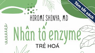 Tóm Tắt Sách Nhân Tố Enzyme  Trẻ Hóa [upl. by Battat]