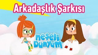 Neşeli Dünyam  Arkadaşlık Şarkısı [upl. by Aihsemat]