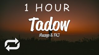 1 HOUR 🕐  Masego FKJ  Tadow Lyrics [upl. by Atinehs]