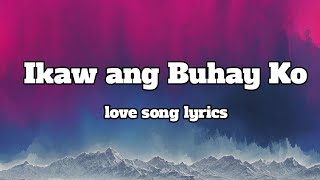 Ikaw Ang Buhay ko 💕 Lyrics OPM Song Romantic Song 🎵 [upl. by Ailugram]