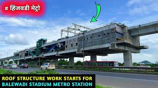 Pune Metro Vlog 347  Roof Structure Work Starts For Balewadi Stadium Metro Station [upl. by Richlad]