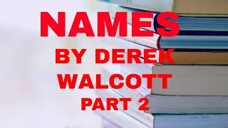 NAMES BY DEREK WALCOTT PART 2 [upl. by Eudora615]