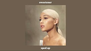 sweetener  ariana grande sped up [upl. by Tarsuss]