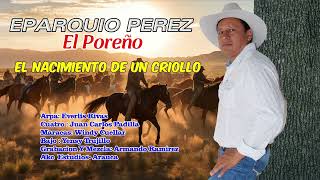 EL NACIMIENTO DE UN CRIOLLO EPARQUIO PEREZ EL POREÑO [upl. by Basset]