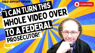 Child Support Review quotI Can Turn This Whole Video Over To A Federal Prosecutorquot [upl. by Yedoc]