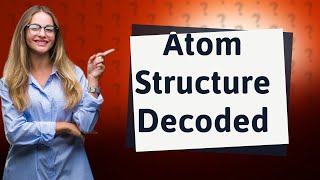 What determines the structure of an atom [upl. by Haraz]